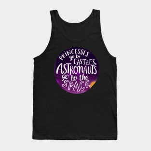 Princesses go to castles, astronauts go to the space Tank Top